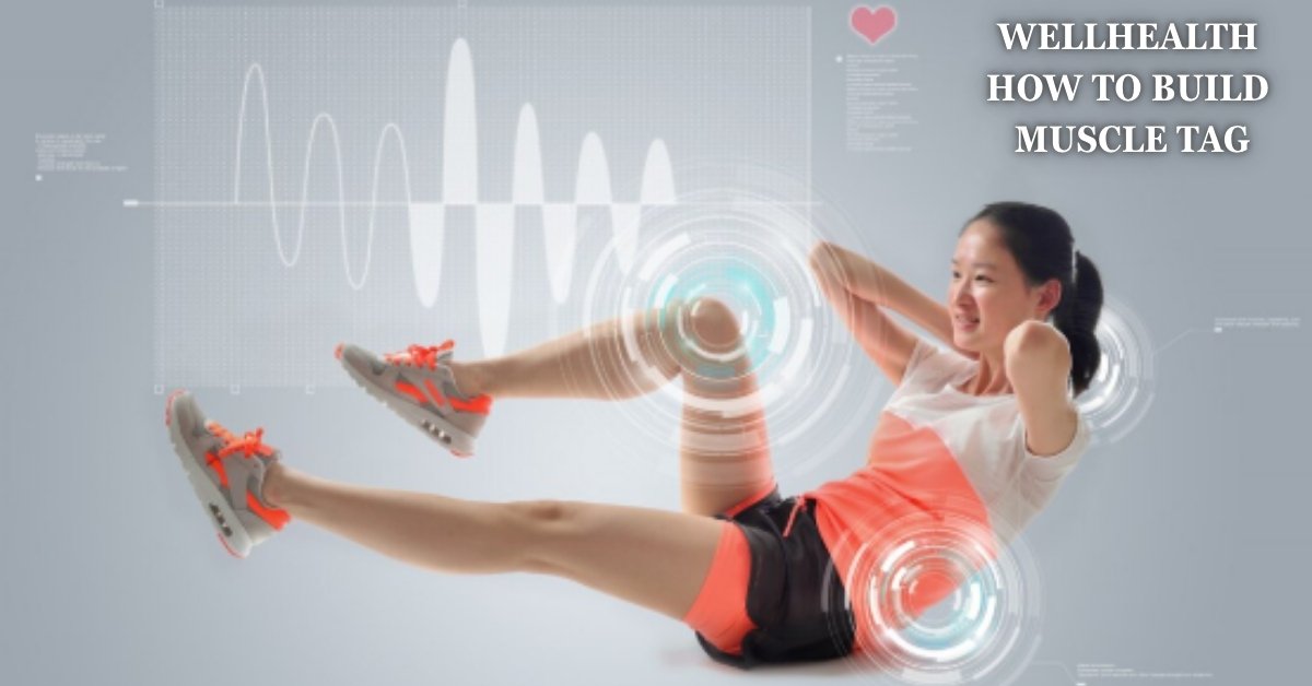 wellhealth how to build muscle tag